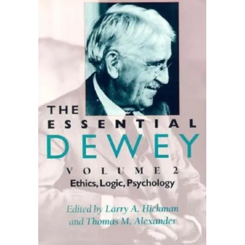 The Essential Dewey: Ethics, Logic, Psychology - Paperback