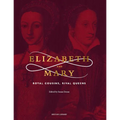 Elizabeth and Mary: Royal Cousins, Rival Queens - Hardcover