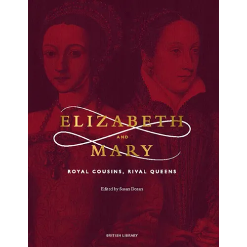 Elizabeth and Mary: Royal Cousins, Rival Queens - Hardcover