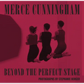 Merce Cunningham: Beyond the Perfect Stage - Hardcover