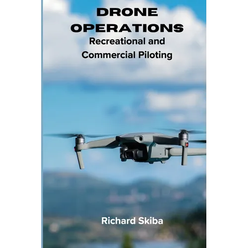 Drone Operations: Recreational and Commercial Piloting - Paperback
