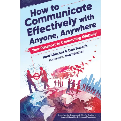How to Communicate Effectively with Anyone, Anywhere: Your Passport to Connecting Globally - Paperback