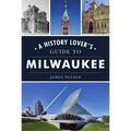 A History Lover's Guide to Milwaukee - Paperback