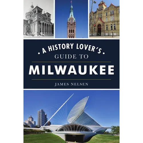 A History Lover's Guide to Milwaukee - Paperback
