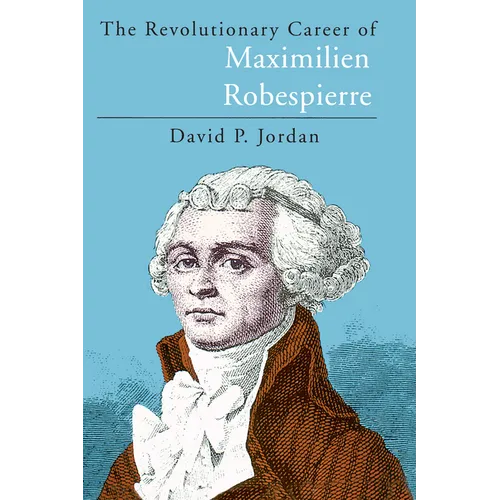 The Revolutionary Career of Maximilien Robespierre - Paperback