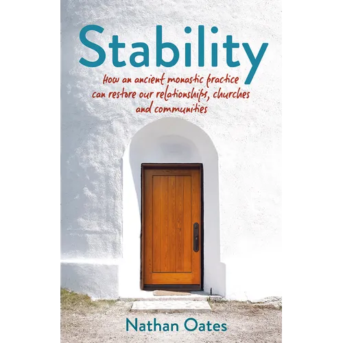 Stability: How an Ancient Monastic Practice Can Restore Our Relationships, Churches, and Communities - Paperback