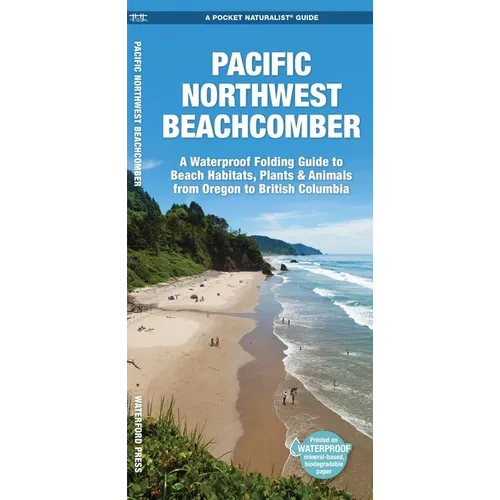 Pacific Northwest Beachcomber: A Folding Pocket Guide to Beach Habitats, Plants & Animals from Oregon to British Columbia