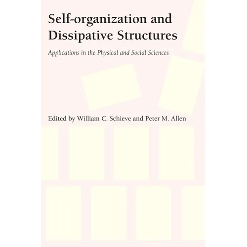 Self-Organization and Dissipative Structures: Applications in the Physical and Social Sciences - Paperback