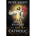 Forty Reasons I Am a Catholic - Paperback