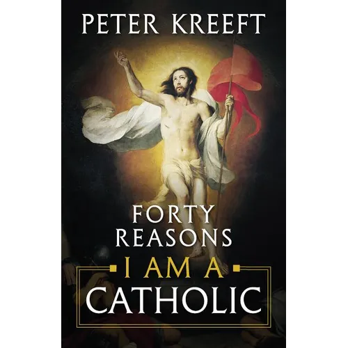 Forty Reasons I Am a Catholic - Paperback