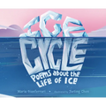 Ice Cycle: Poems about the Life of Ice - Hardcover