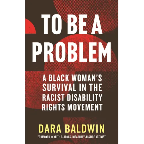 To Be a Problem: A Black Woman's Survival in the Racist Disability Rights Movement - Hardcover