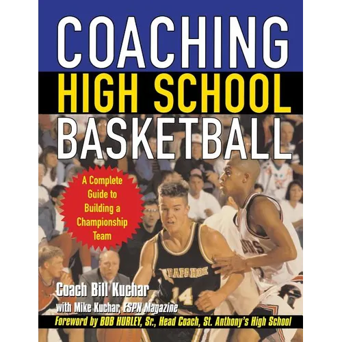 Coaching High School Basketball: A Complete Guide to Building a Championship Team - Paperback