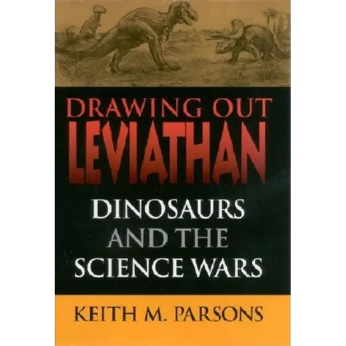 Drawing Out Leviathan: Dinosaurs and the Science Wars - Hardcover