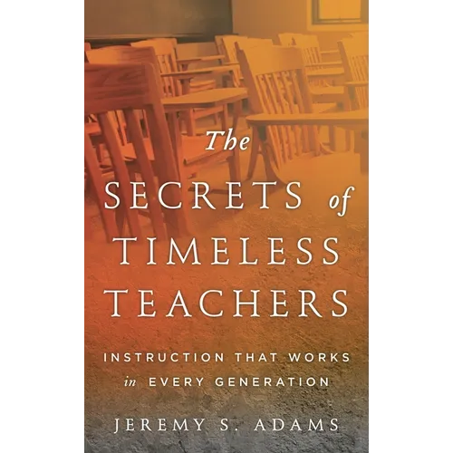 Secrets of Timeless Teachers: Instruction that Works in Every Generation - Paperback