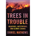 Trees in Trouble: Wildfires, Infestations, and Climate Change - Paperback