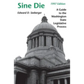 Sine Die: A Guide to the Washington State Legislative Process - Paperback