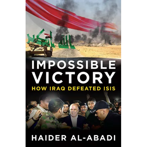 Impossible Victory: How Iraq Defeated Isis - Hardcover