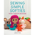 Sewing Simple Softies with 17 Amazing Designers - Paperback