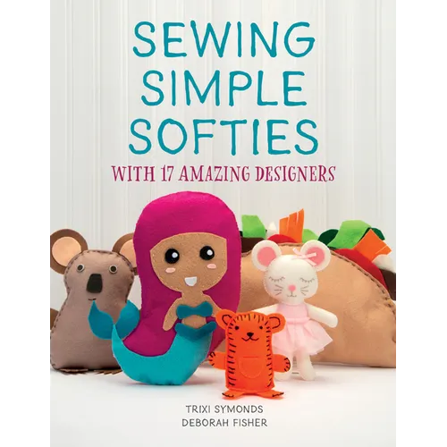 Sewing Simple Softies with 17 Amazing Designers - Paperback