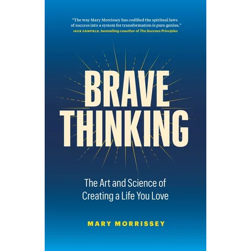 Brave Thinking: The Art and Science of Creating a Life You Love - Hardcover