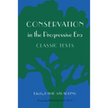 Conservation in the Progressive Era: Classic Texts - Paperback