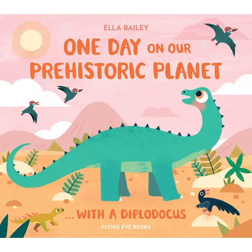 One Day on Our Prehistoric Planet...with a Diplodocus - Hardcover