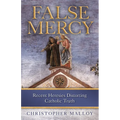 False Mercy: Recent Heresies Distorting Catholic Truth - Paperback
