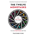 The Twelve Monotasks: Do One Thing at a Time to Do Everything Better - Hardcover