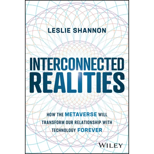 Interconnected Realities: How the Metaverse Will Transform Our Relationship with Technology Forever - Hardcover