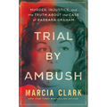 Trial by Ambush: Murder, Injustice, and the Truth about the Case of Barbara Graham - Paperback