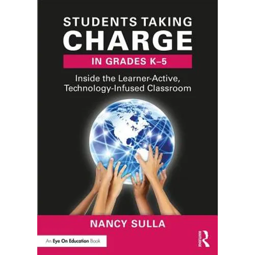 Students Taking Charge in Grades K-5: Inside the Learner-Active, Technology-Infused Classroom - Paperback