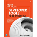 Learn Enough Developer Tools to Be Dangerous: Command Line, Text Editor, and Git Version Control Essentials - Paperback