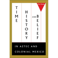 Time, History, and Belief in Aztec and Colonial Mexico - Paperback