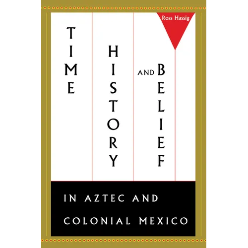 Time, History, and Belief in Aztec and Colonial Mexico - Paperback