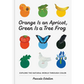 Orange Is an Apricot, Green Is a Tree Frog - Paperback