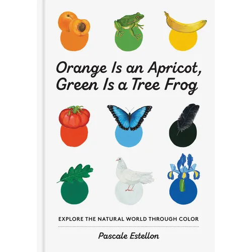 Orange Is an Apricot, Green Is a Tree Frog - Paperback