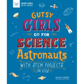 Gutsy Girls Go for Science: Astronauts: With STEM Projects for Kids - Paperback