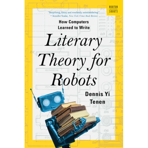 Literary Theory for Robots: How Computers Learned to Write - Paperback