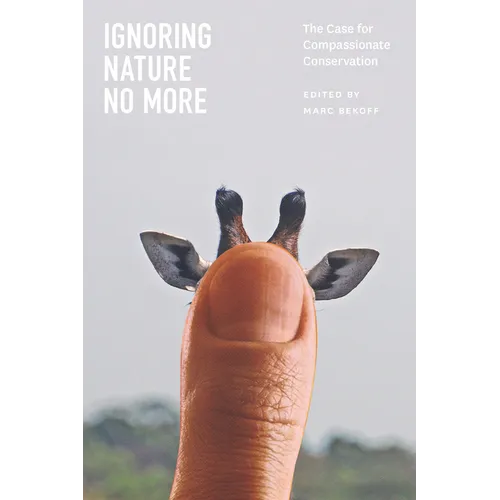 Ignoring Nature No More: The Case for Compassionate Conservation - Paperback