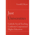 Just Universities: Catholic Social Teaching Confronts Corporatized Higher Education - Paperback
