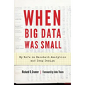 When Big Data Was Small: My Life in Baseball Analytics and Drug Design - Hardcover