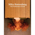 Mika Rottenberg: The Production of Luck - Hardcover