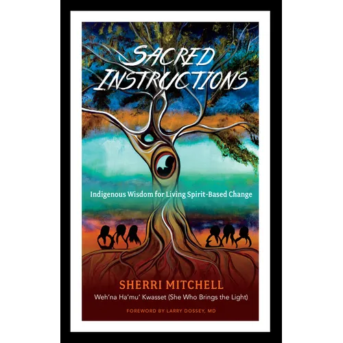 Sacred Instructions: Indigenous Wisdom for Living Spirit-Based Change - Paperback