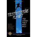 Testosterone Planet: True Stories from a Man's World - Paperback