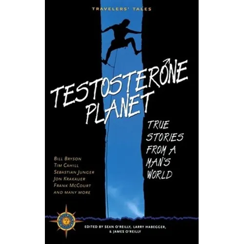 Testosterone Planet: True Stories from a Man's World - Paperback
