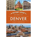A History Lover's Guide to Denver - Paperback