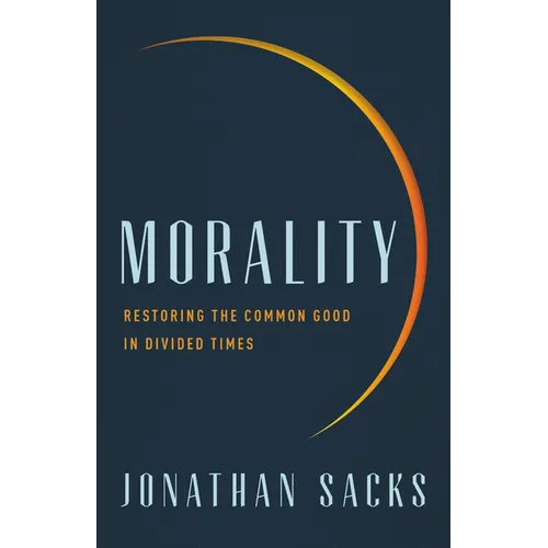 Morality: Restoring the Common Good in Divided Times - Hardcover