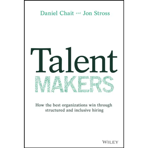 Talent Makers: How the Best Organizations Win Through Structured and Inclusive Hiring - Hardcover