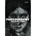 Photography: The Whole Story - Hardcover